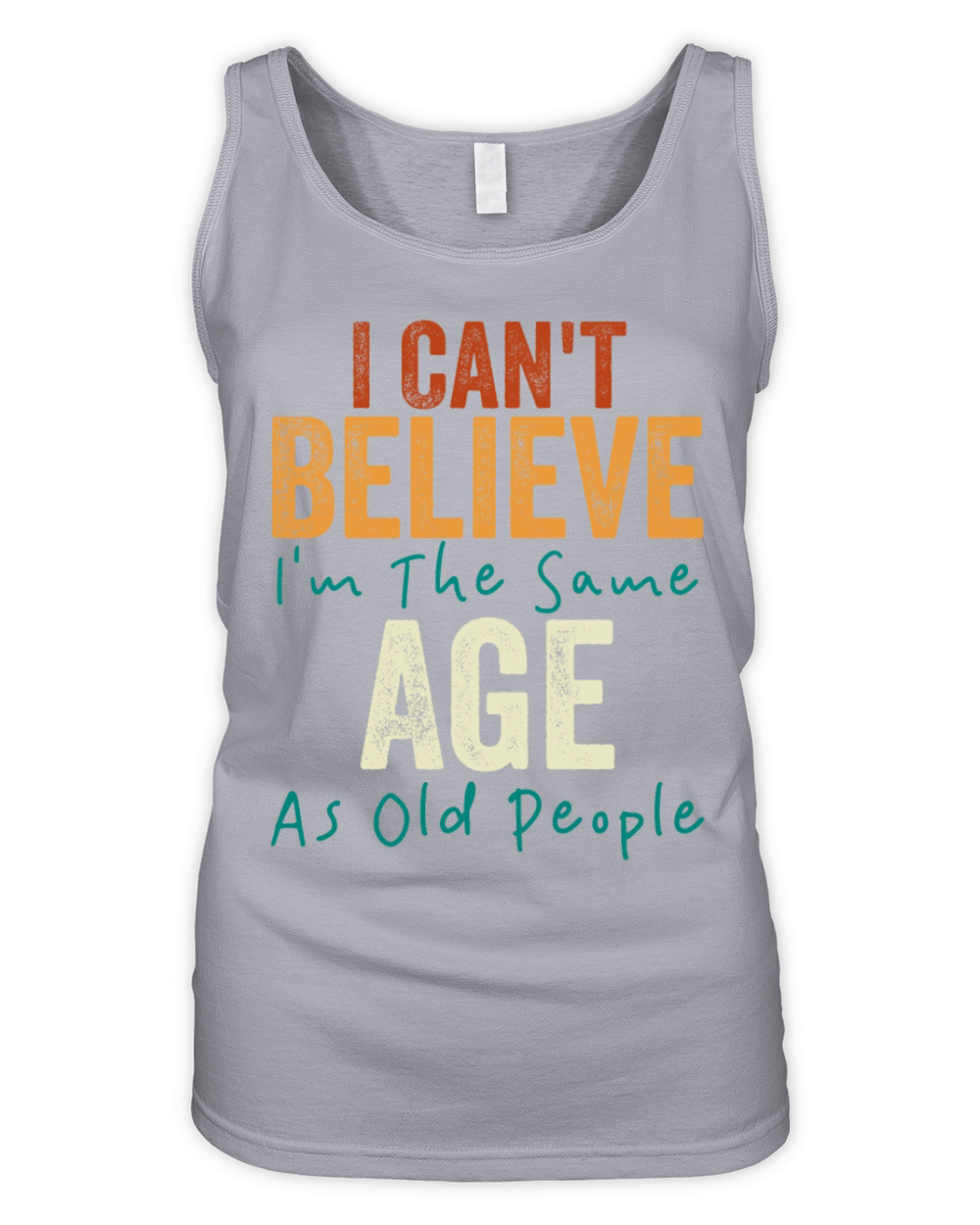 I Cant Believe Im The Same Age As Old people Organic Women's Tank Top