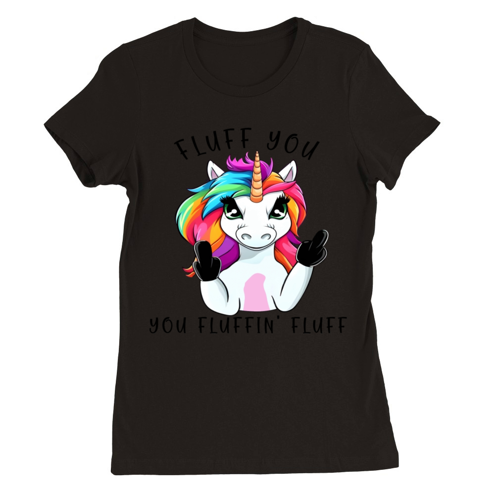 Fluff you you Fluffin Fluff Unicorn Premium Womens Crewneck T-shirt