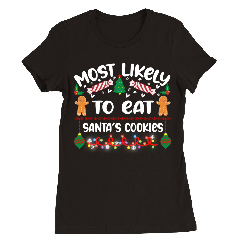 Most Likely To Eat Santas Cookies Premium Womens Crewneck T-shirt