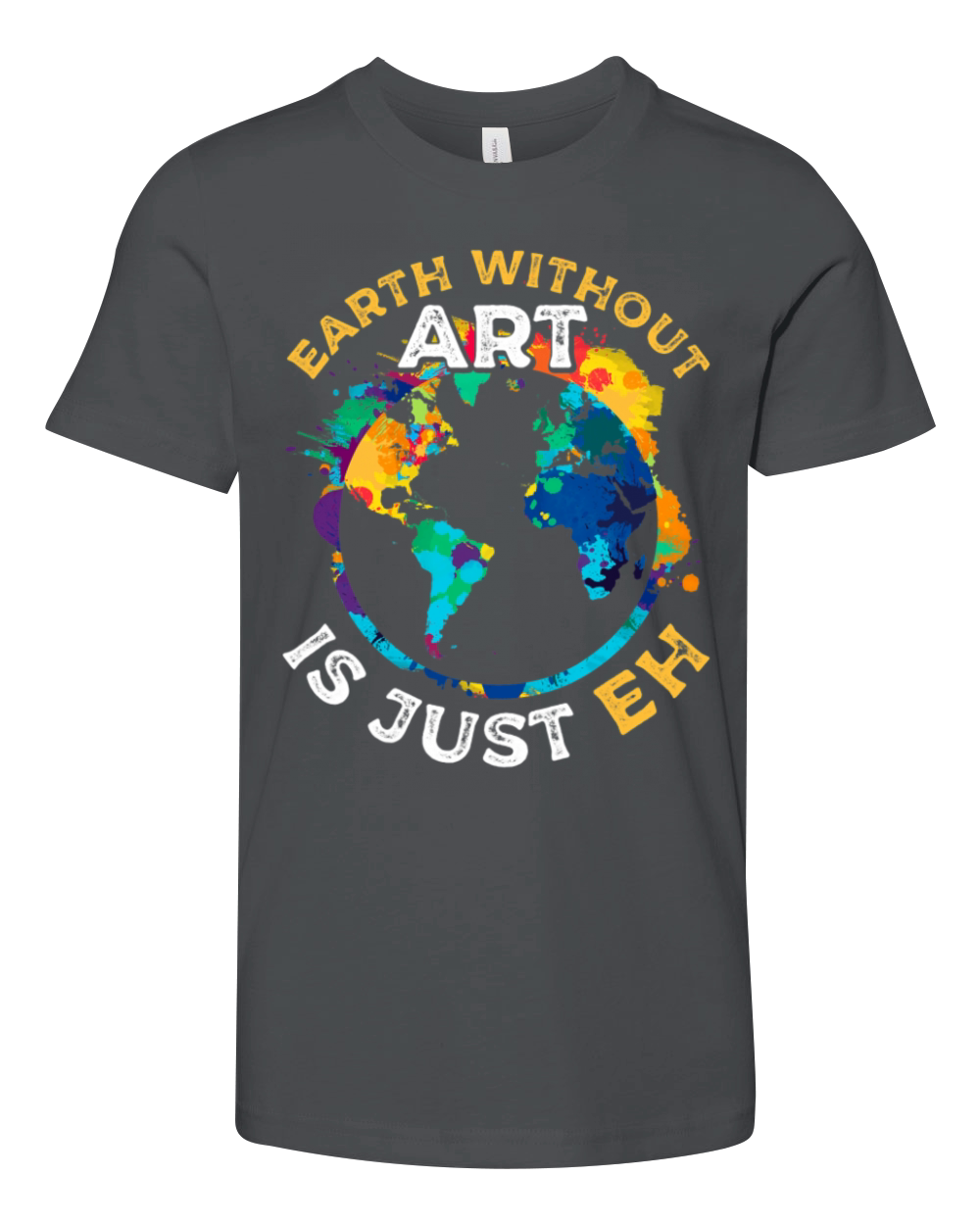 Earth Without Art Artist Art Lover Painter Quote 4 Youth Unisex Jersey Tee