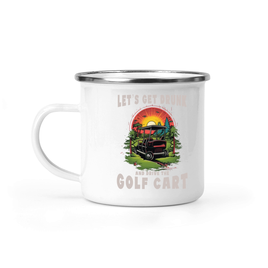 Lets Get Drunk And Drive The Golf Cart Funny Golf Camping Mug