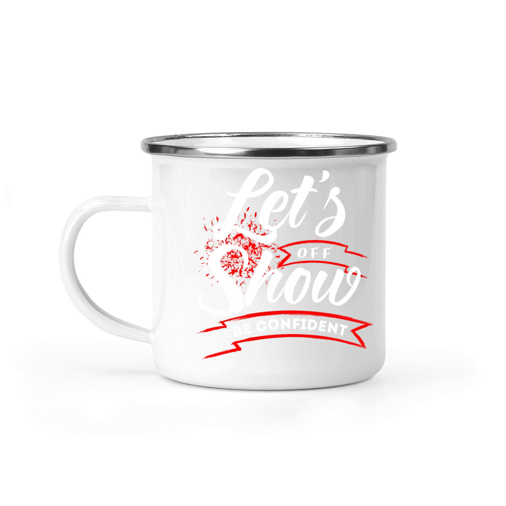 Lets show off be confident motivational quotes Camping Mug