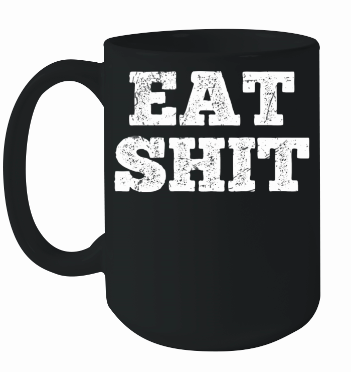 Eat Shit Funny Offensive Sayings Ceramic Mug