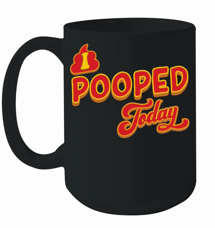 I Pooped Today Ceramic Mug