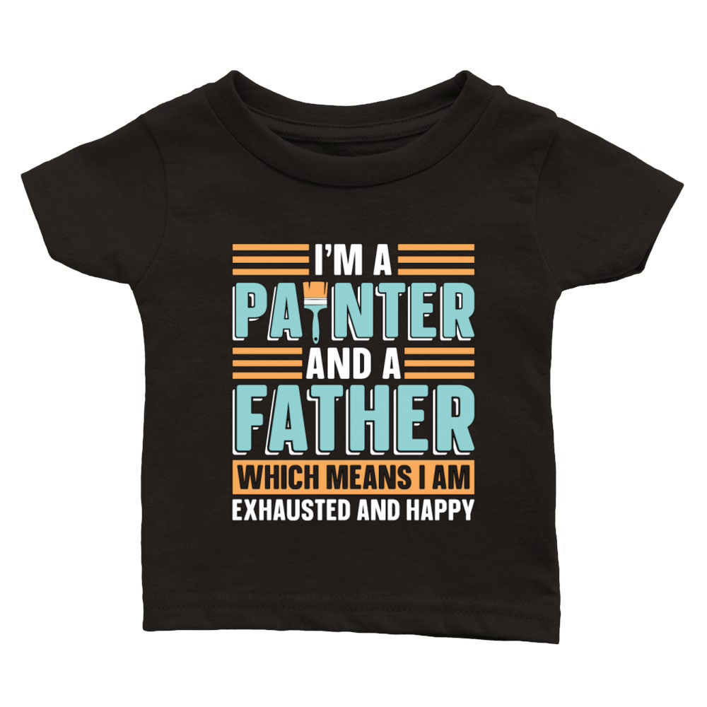 Im A Painter And A Father Loves Painting Painters Classic Baby Crewneck T-shirt