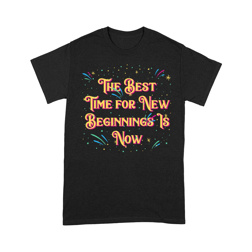 Best Time for New Beginnings Is Now Happy New Year Comfort T-shirt