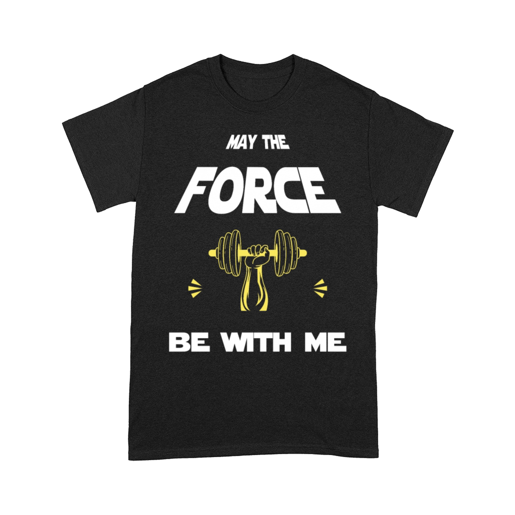 may the force be with me funny quote gym fitness Comfort T-shirt