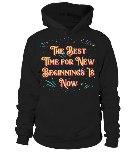 Best Time for New Beginnings Is Now Happy New Year Hoodie Unisex