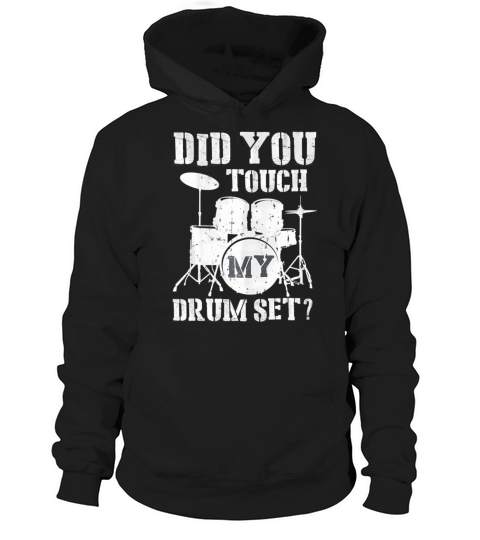 Did You Touch My Drum Set Funny Musician Drummer Hoodie Unisex