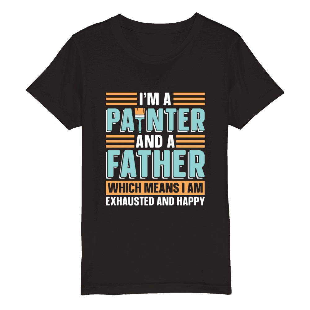 Im A Painter And A Father Loves Painting Painters Organic Kids Crewneck T-shirt