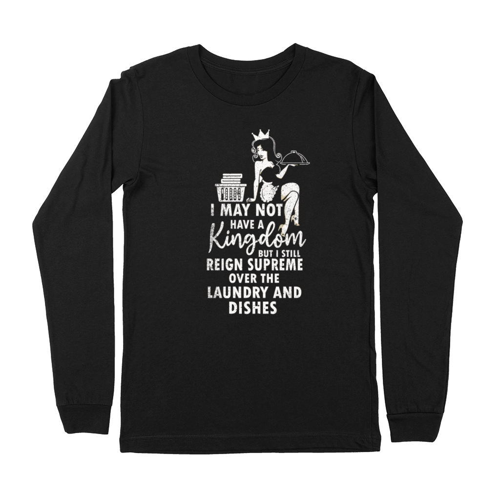 Reign Over Laundry And Dishes Homemaker Premium Long Sleeve