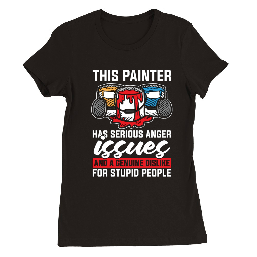 This Painter Has Serious Anger Issues Paint Brush Premium Womens Crewneck T-shirt