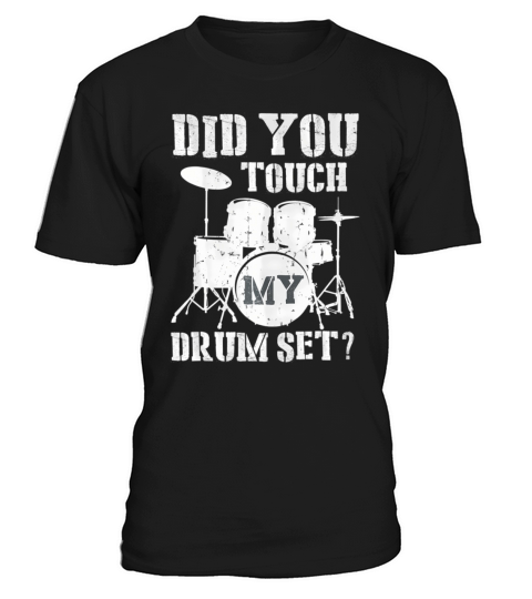 Did You Touch My Drum Set Funny Musician Drummer T-Shirt Unisex