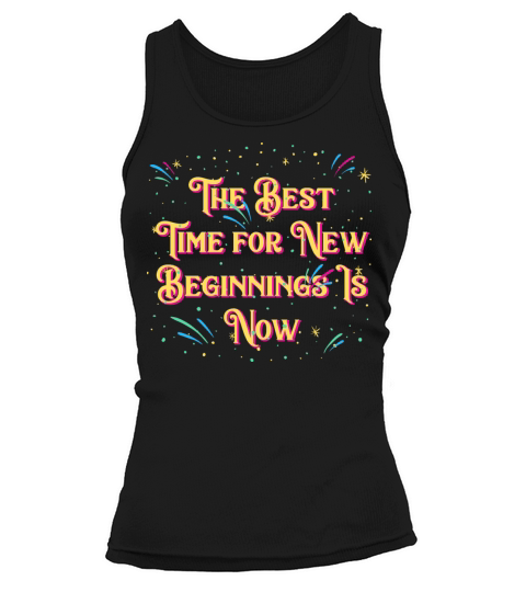 Best Time for New Beginnings Is Now Happy New Year Tank top Woman