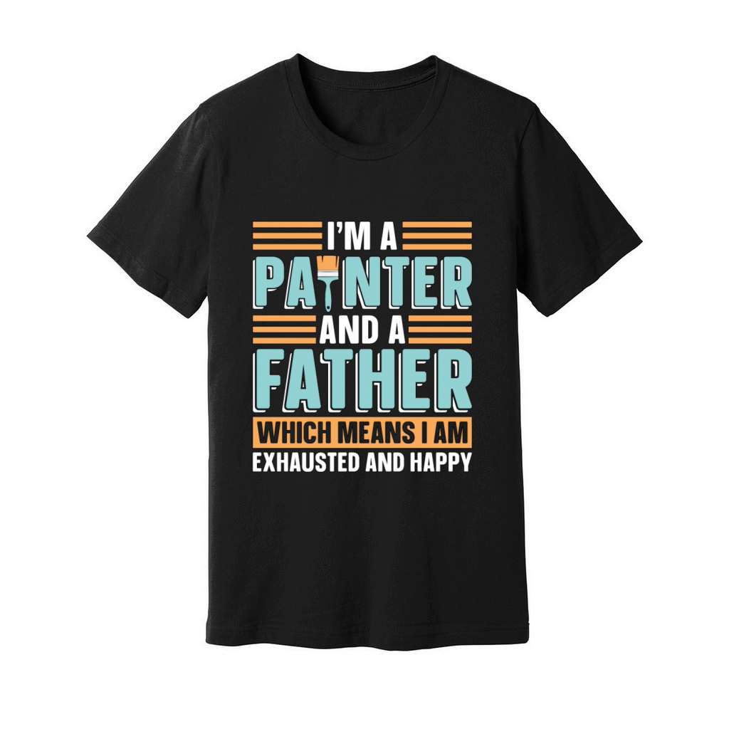 Im A Painter And A Father Loves Painting Painters Unisex Jersey Tee