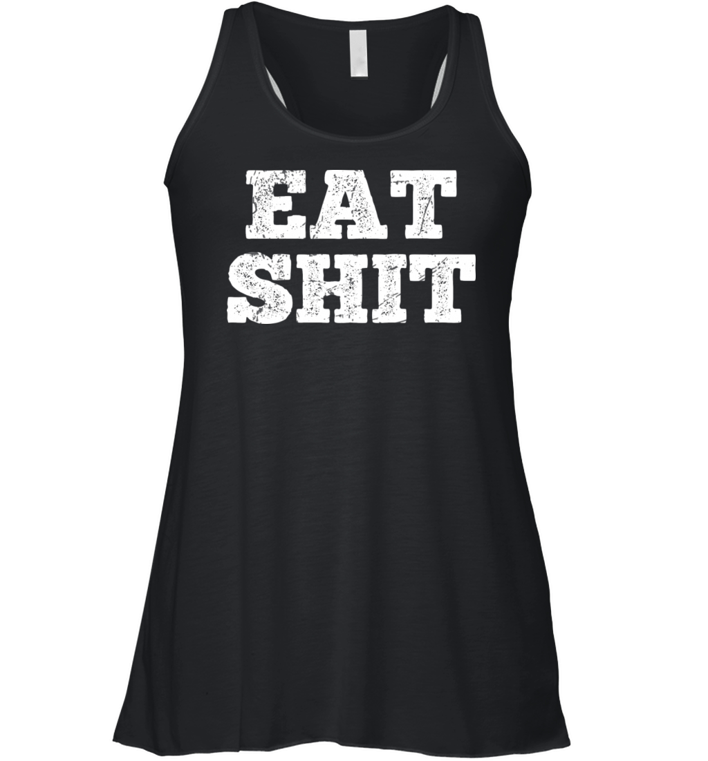 Eat Shit Funny Offensive Sayings Women's Flowy Tank Top