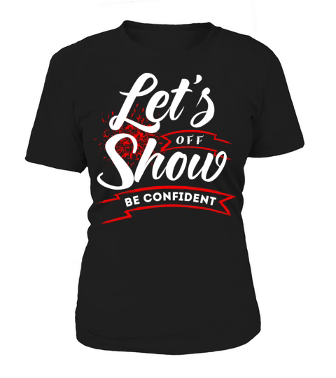 Lets show off be confident motivational quotes Women's T-Shirt