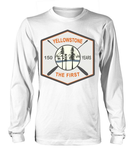 150 Years Yellowstone National Park The First Long sleeved Unisex