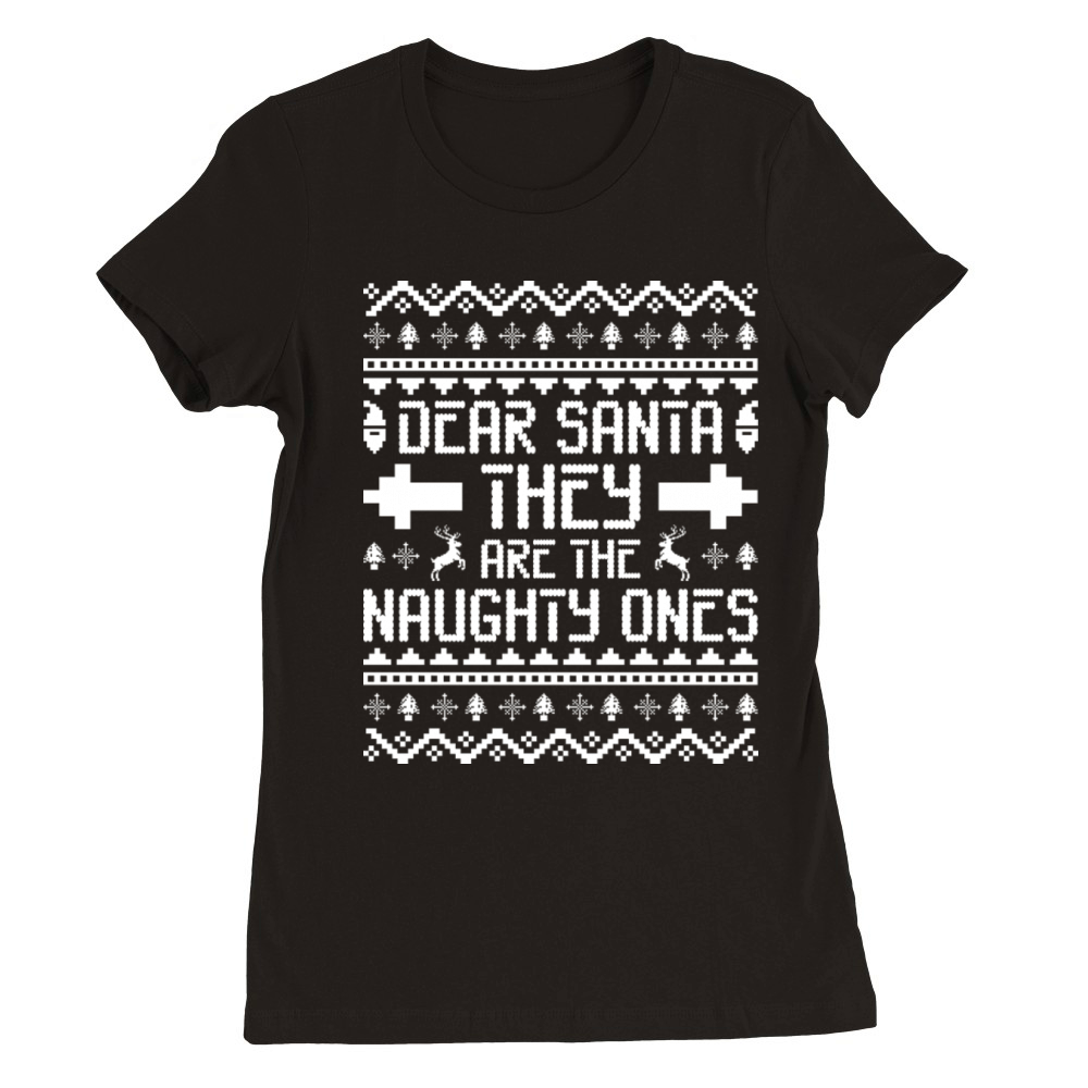 Dear Santa They Are The Naughty Ones Funny Ugly Premium Womens Crewneck T-shirt
