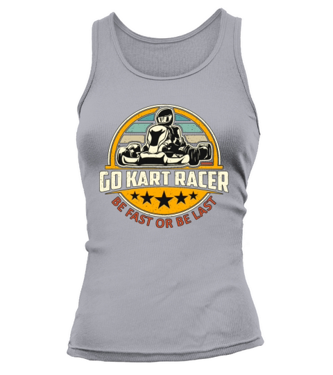 Kart Racing Go Kart Racer Be Fast Or Be Car Racing Tank top Woman