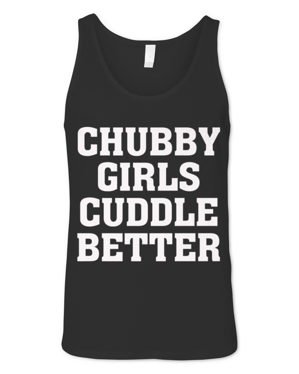 Chubby Girls Cuddle Better - Funny Humor Fat Girl Unisex Jersey Tank