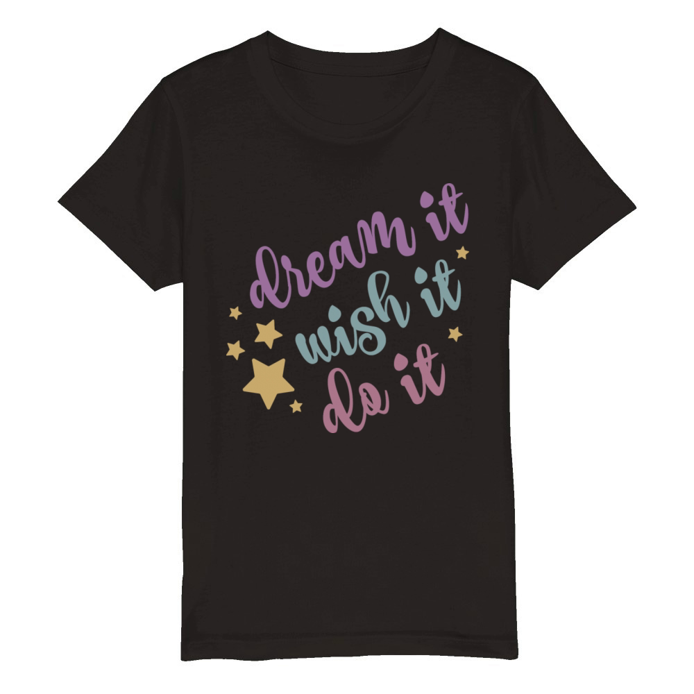 Dream It Wish It Do It Organic Kids Crewneck T-shirt