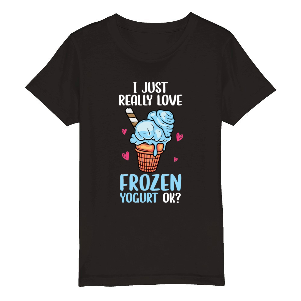 I Just Really Love Frozen Yogurt Ok Organic Kids Crewneck T-shirt