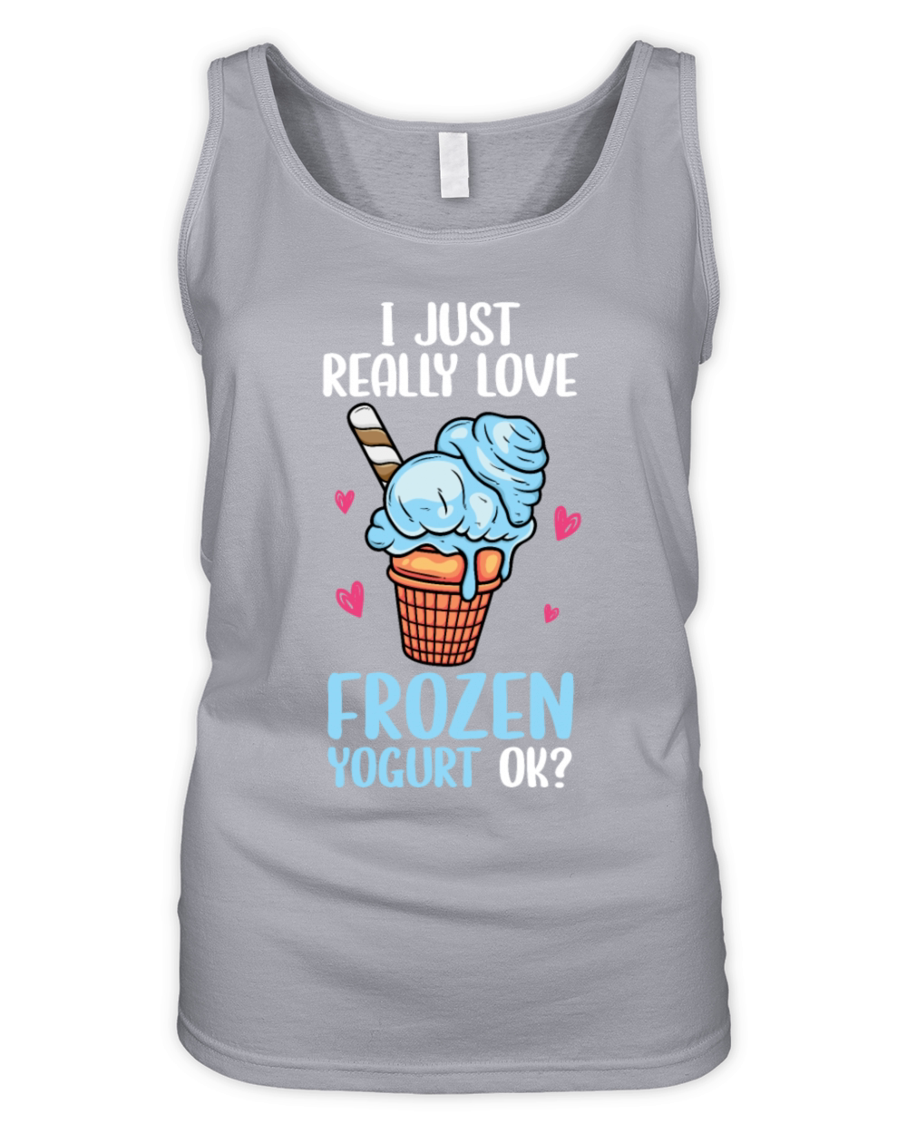 I Just Really Love Frozen Yogurt Ok Organic Women's Tank Top