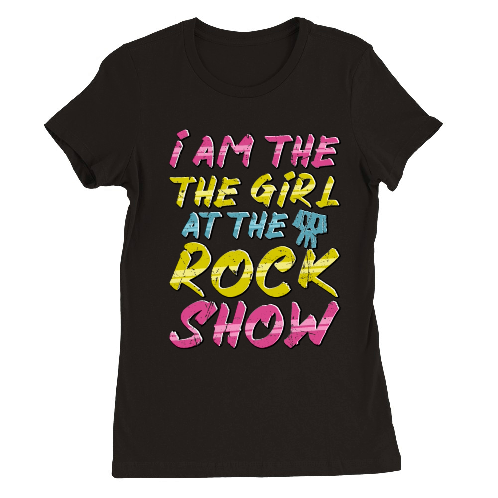 I Am The Girl at The Rock Show - Music Lover Premium Womens Crewneck T-shirt