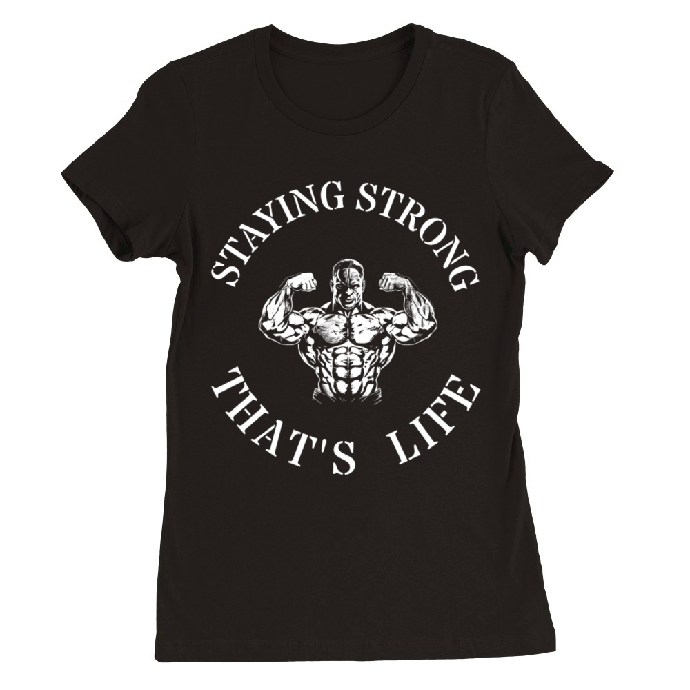 Staying strong thats life Premium Womens Crewneck T-shirt