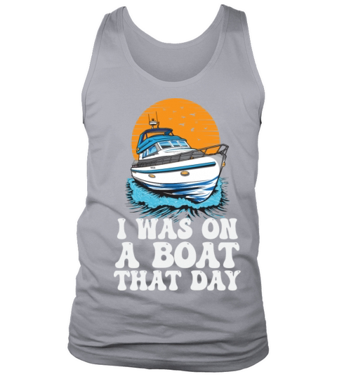 I Was On A Boat That Day Funny Motorboating Quote Tank Top Unisex