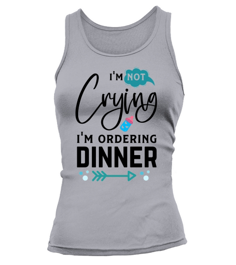 Im not crying Im ordering dinner Tank top Woman