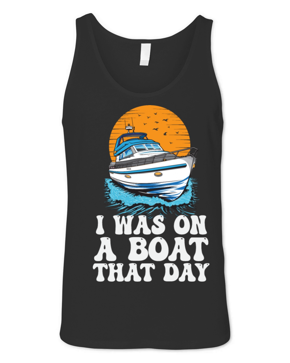I Was On A Boat That Day Funny Motorboating Quote Unisex Jersey Tank