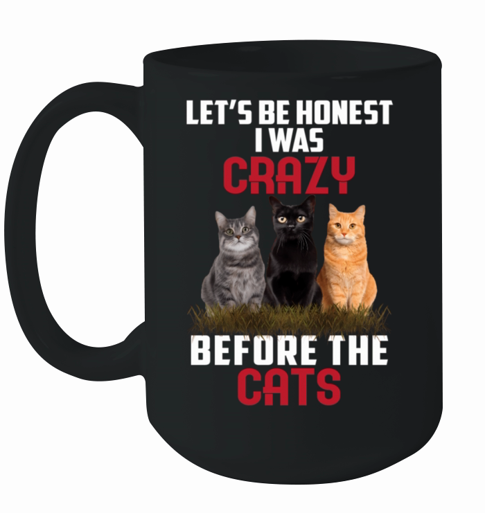 Let’S Be Honest I Was Crazy Before The Cats Ceramic Mug