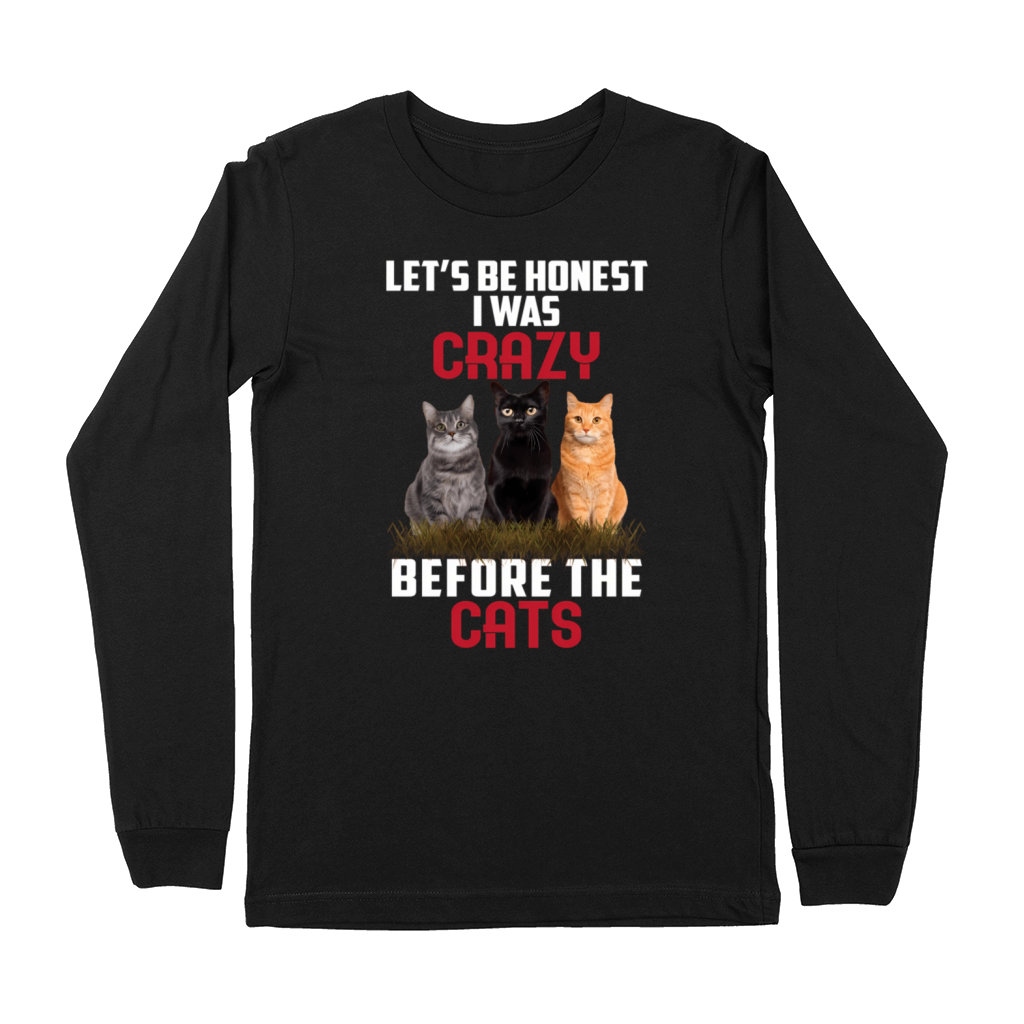 Let’S Be Honest I Was Crazy Before The Cats Premium Long Sleeve