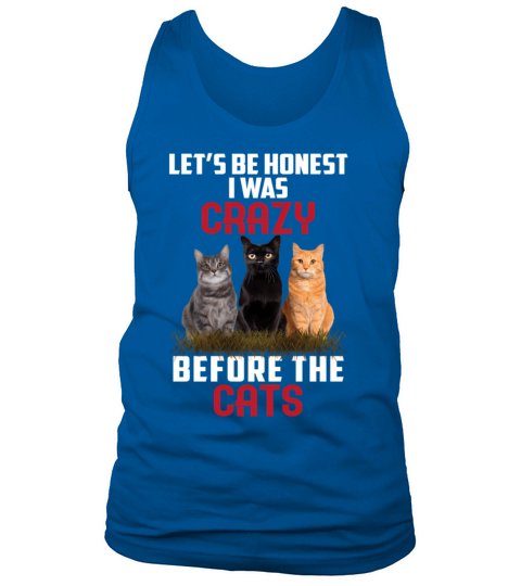 Let’S Be Honest I Was Crazy Before The Cats Tank Top Unisex