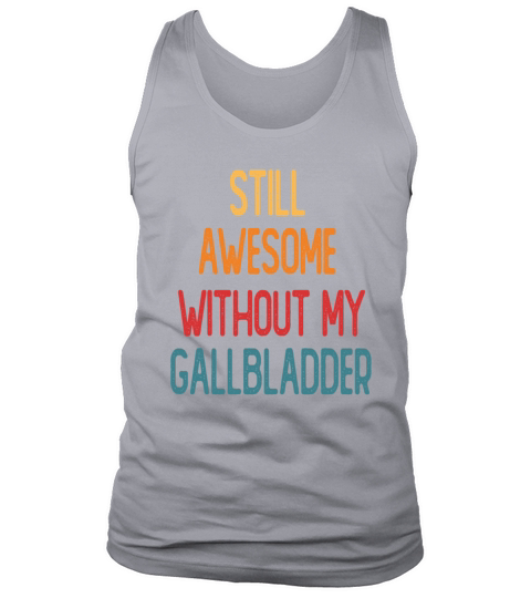 Still Awesome Without My Gallbladder Tank Top Unisex