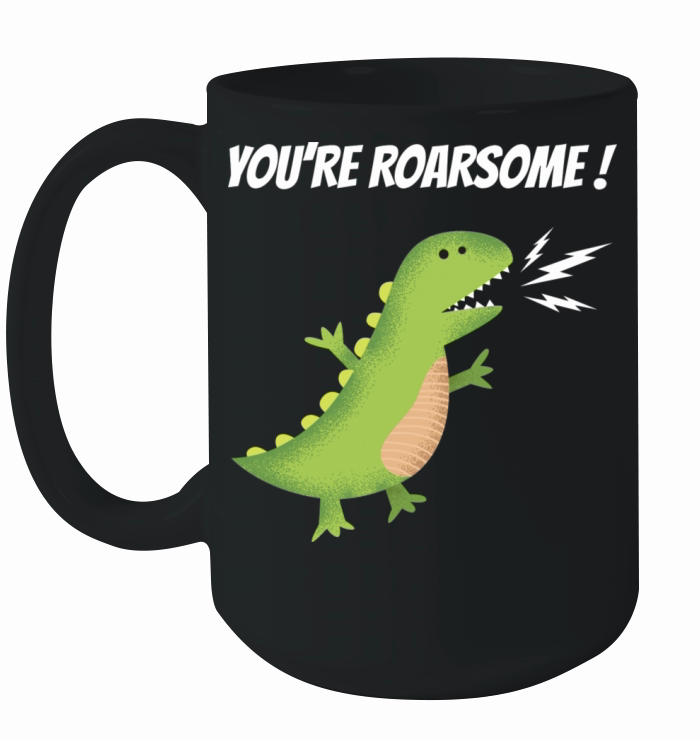 You Are Roarsome Ceramic Mug