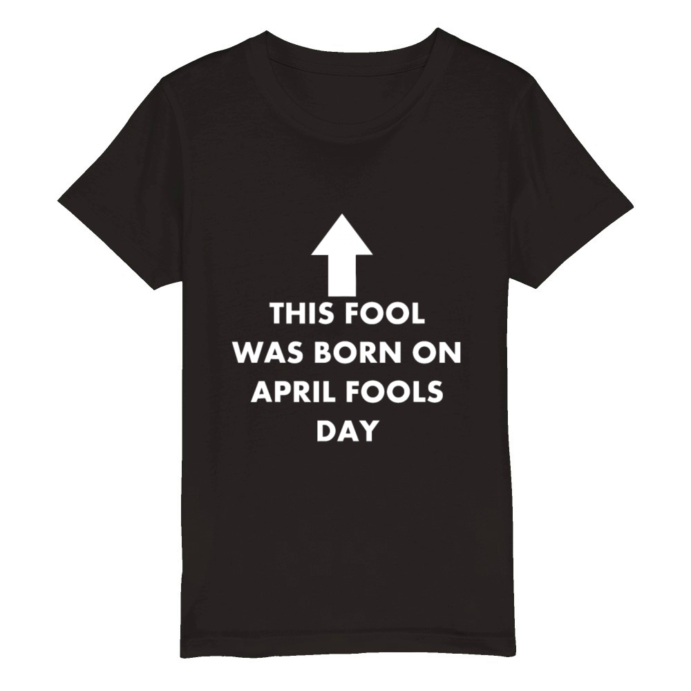 Funny This Fool was Born on April Fools Day Birthd Organic Kids Crewneck T-shirt