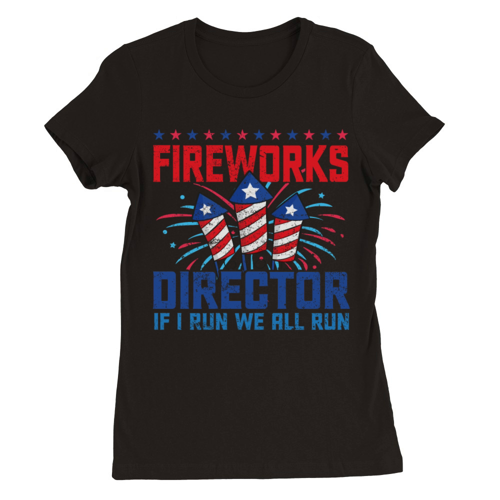 Fireworks director if i run we all run Premium Womens Crewneck T-shirt