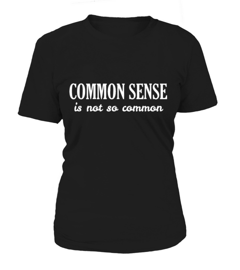 Common sense is not so common Women's T-Shirt