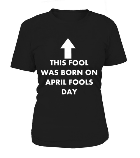 Funny This Fool was Born on April Fools Day Birthd Women's T-Shirt