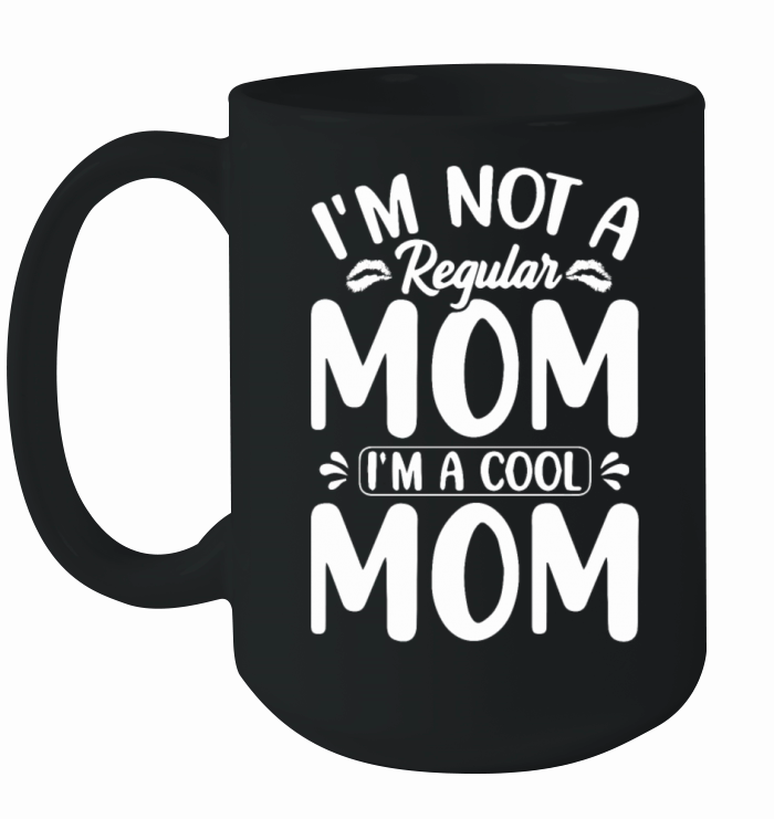 Im Not A Regular Mom Im A Cool Momcool mom case Ceramic Mug