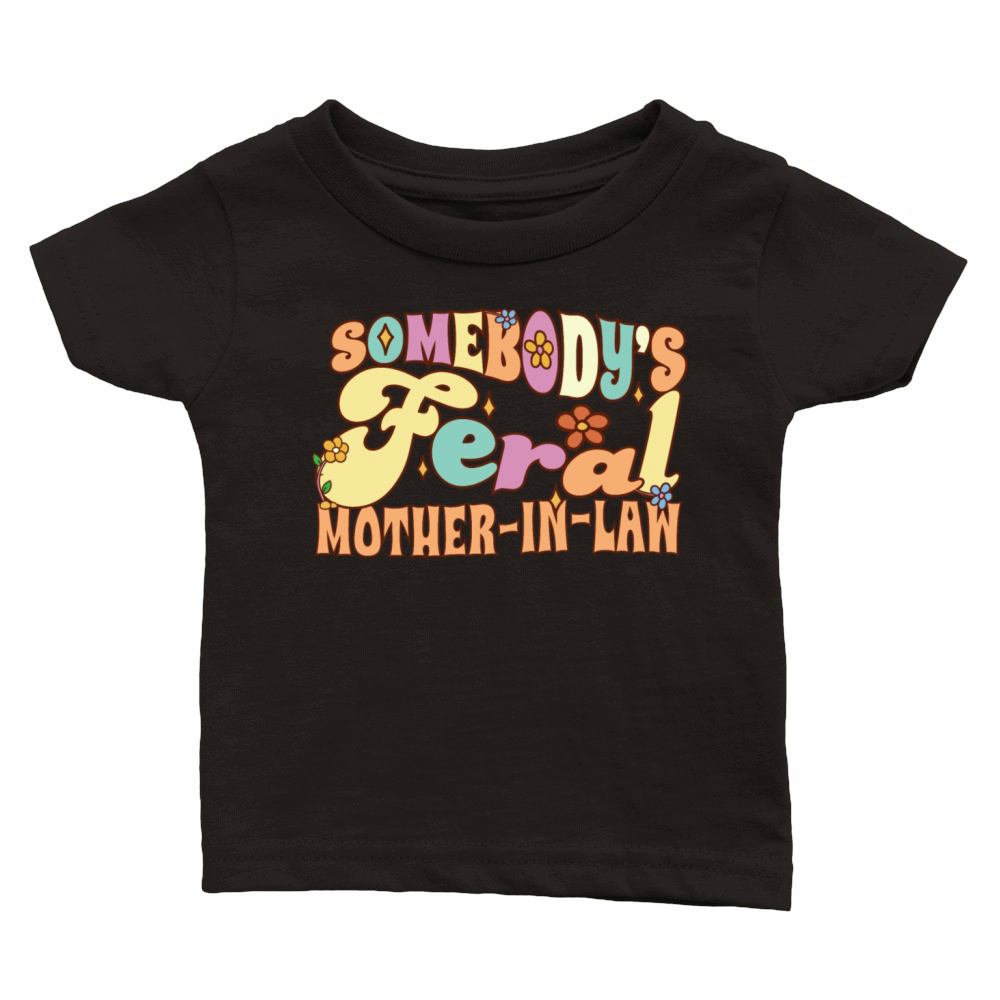Somebodys Feral Mother-In-Law Funny Wedding Classic Baby Crewneck T-shirt