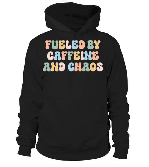 Fueled By Caffeine Chaos Funny Sarcastic Mom Quote Hoodie Unisex