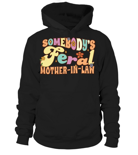 Somebodys Feral Mother-In-Law Funny Wedding Hoodie Unisex