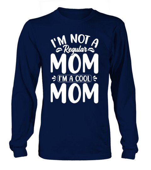 Im Not A Regular Mom Im A Cool Momcool mom case Long sleeved Unisex