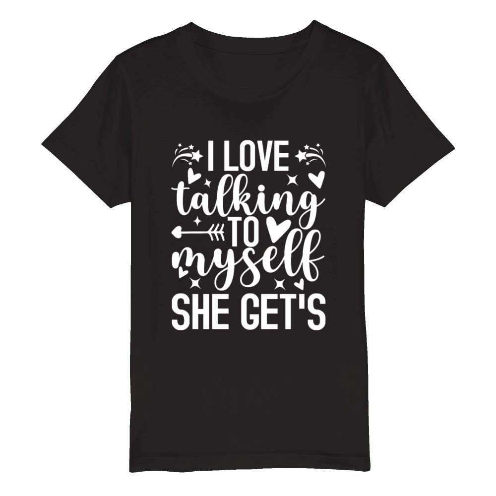 I Love Talking To Myself She Gets Me Humor Organic Kids Crewneck T-shirt
