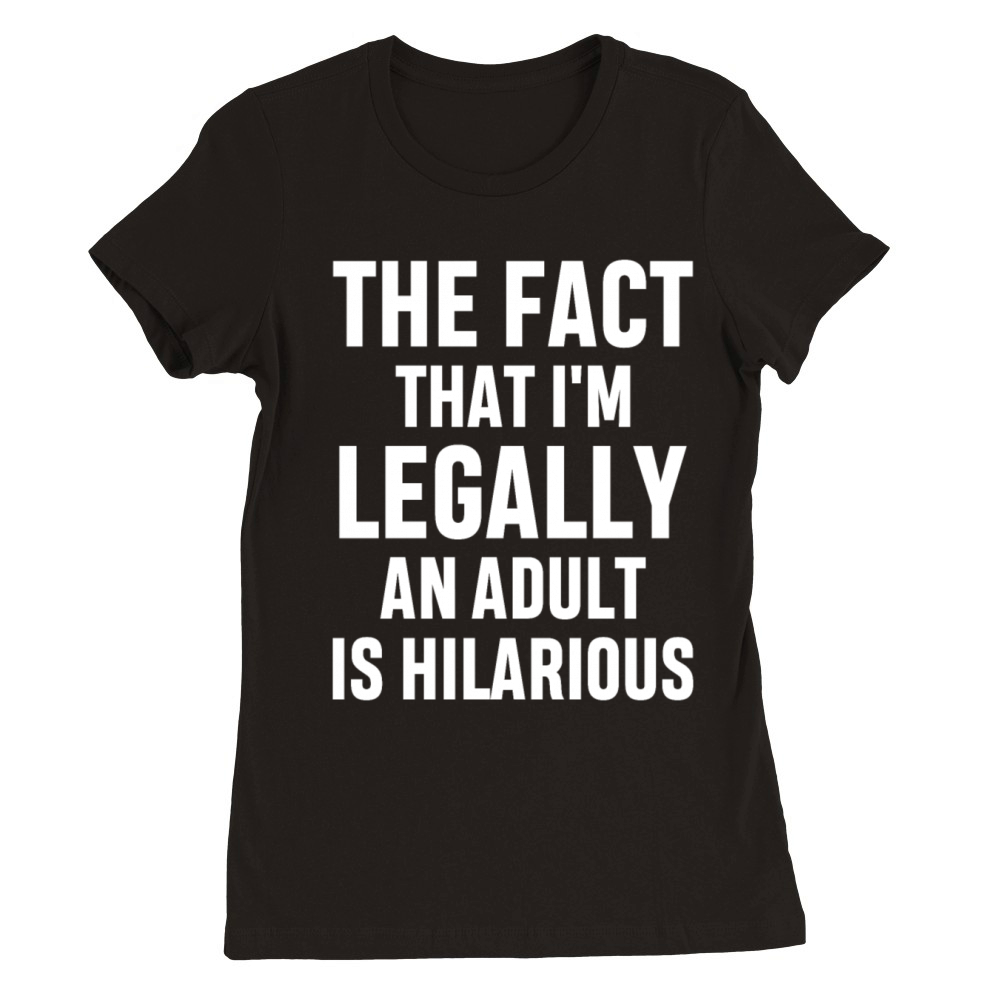Im Legally An Adult Is Hilarious 18th Birthday Premium Womens Crewneck T-shirt