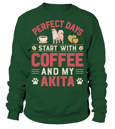Perfect Days Start With Coffee And My Akita Sweatshirt Unisex